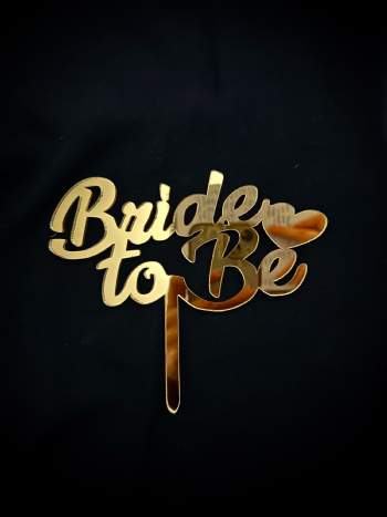 Bride To Be Gold Pleksi Topper (Çubuklu) 14x12cm
